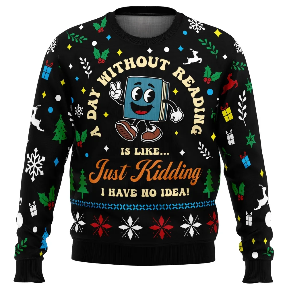 A Day Without Reading Ugly Christmas Sweater, Just Kidding I Have No Idea, Funny Book Lover Holiday Sweatshirt, Reader Xmas Gift for Bookworms