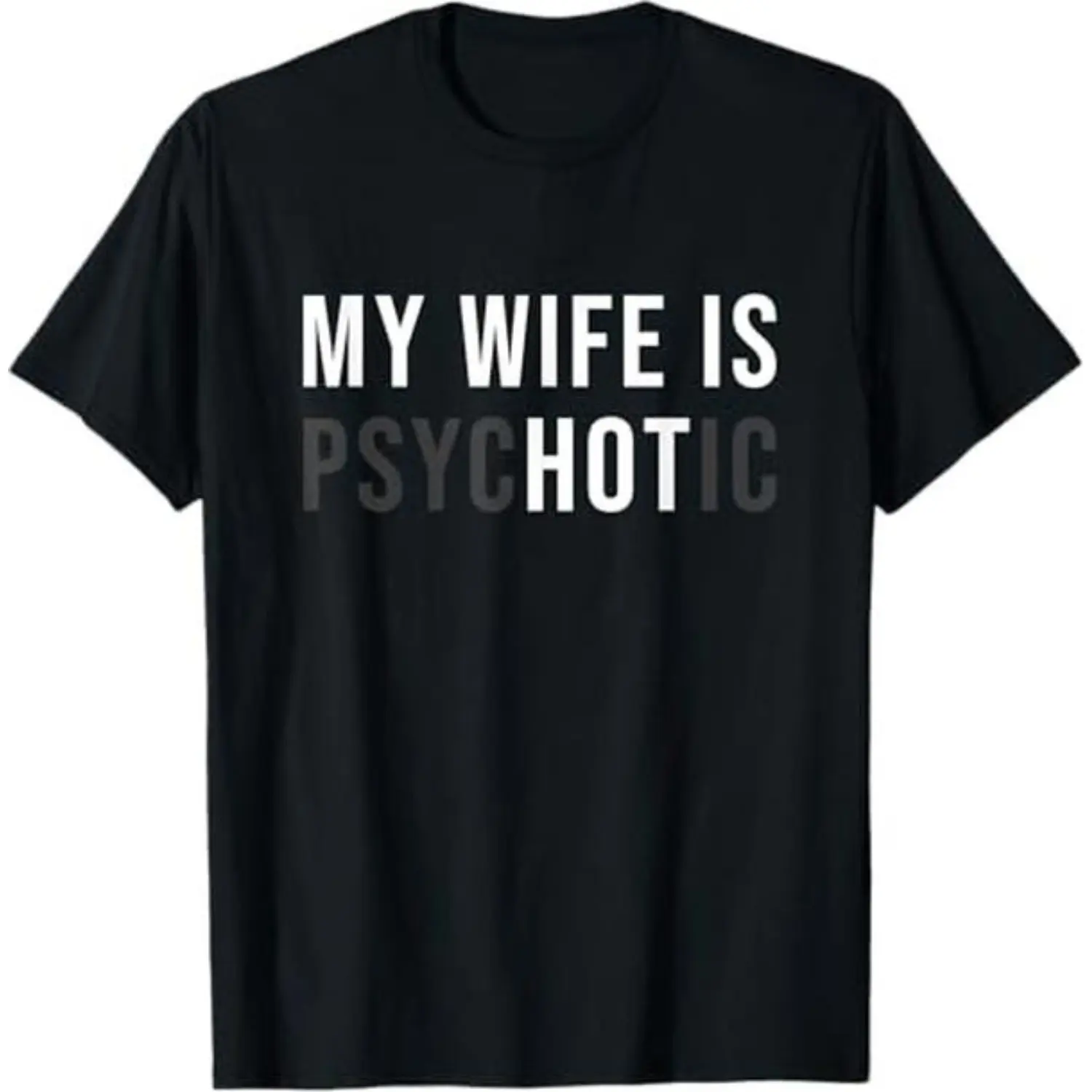 My Wife Is Psychotic Hot Funny Husband Graphic Tee, Sarcastic Marriage Humor Text Print Streetwear Loose Fit Cotton Crew Neck T-Shirt