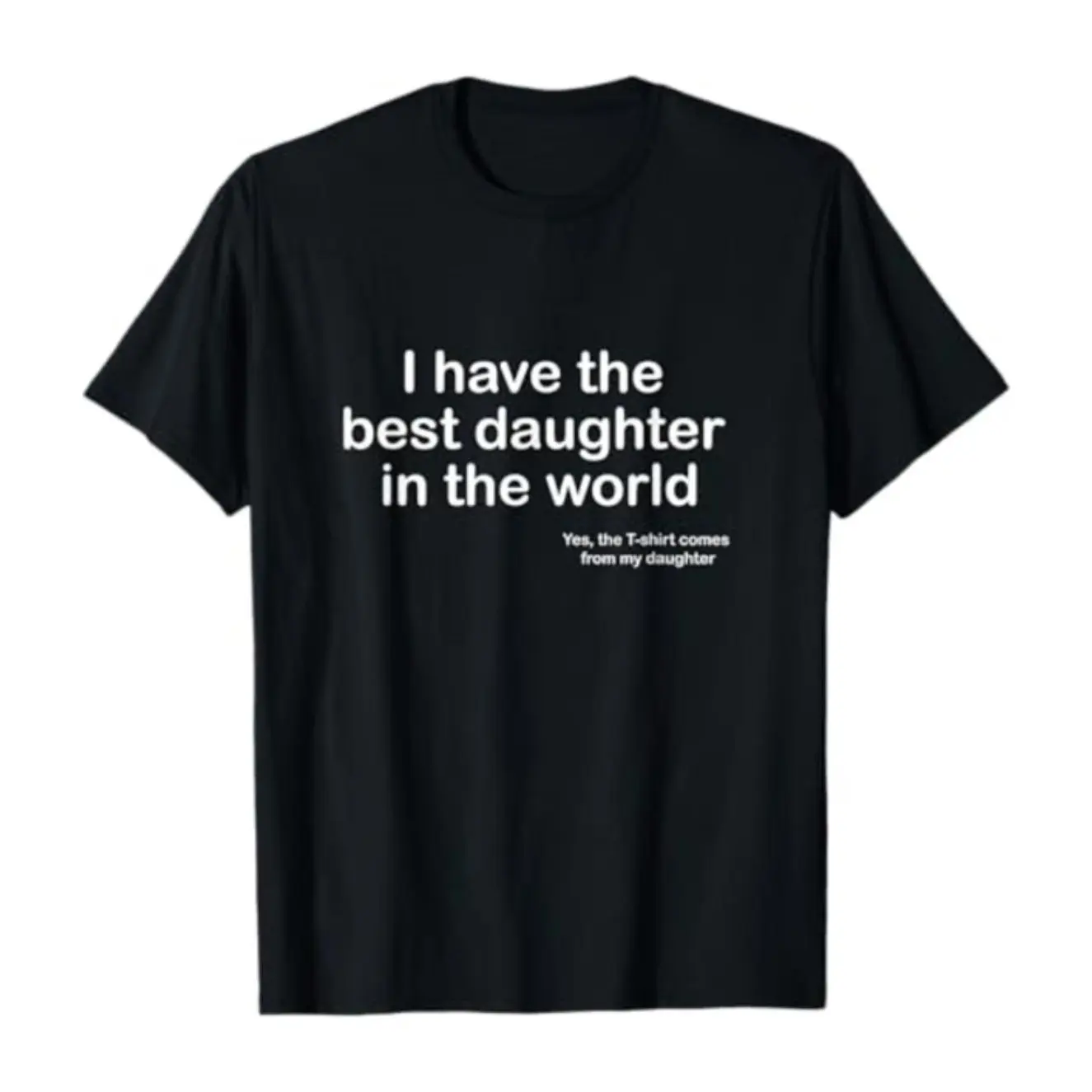 I Have the Best Daughter in the World Funny Dad Quote Graphic Tee, Fathers Day Letter Print Loose Fit Cotton Crew Neck Men's T-Shirt