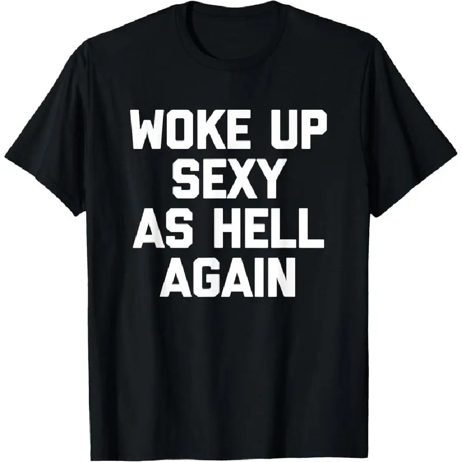 Woke Up Sexy As Hell Again Funny Sarcastic Text Print Graphic Tee, Bold Slogan Golf Streetwear Men's Round Neck Cotton Short Sleeve T-Shirt