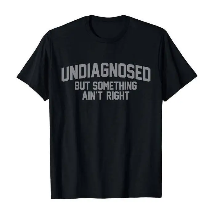 Undiagnosed But Something Ain't Right Funny Sarcastic Slogan Tee, Humorous Collegiate Letter Print Streetwear Men's Black T-Shirt