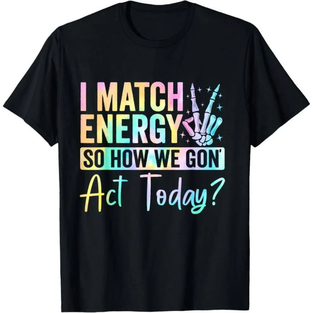 I Match Energy So How We Gon Act Today Funny Sassy Quote Skeleton Hand Graphic Streetwear Pullover Hoodie, Sweatshirt and Washed T-Shirt