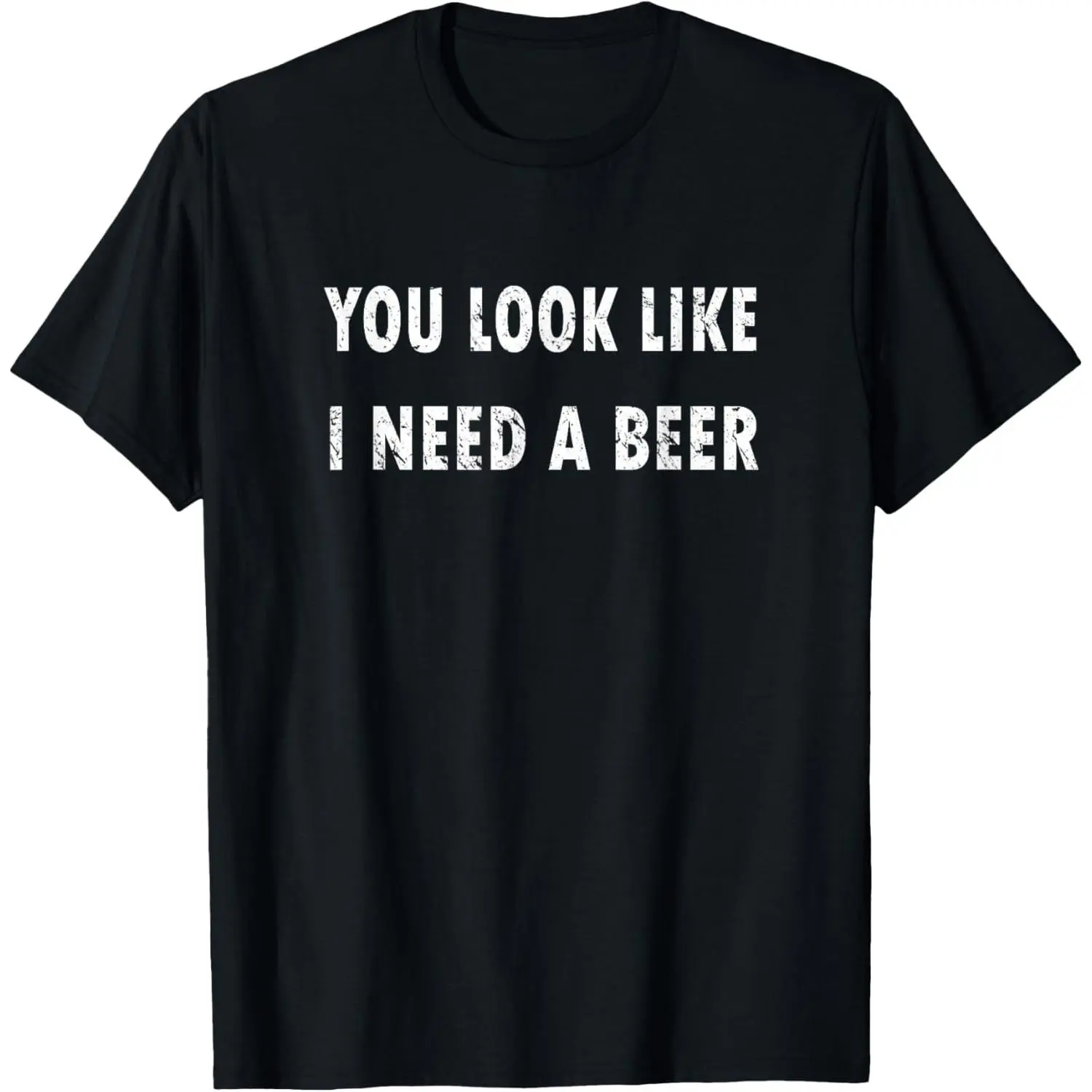 You Look Like I Need a Beer Funny Drinking Tee, Humorous Sarcastic Slogan Casual Streetwear Crew Neck Cotton Short Sleeve Graphic T-Shirt