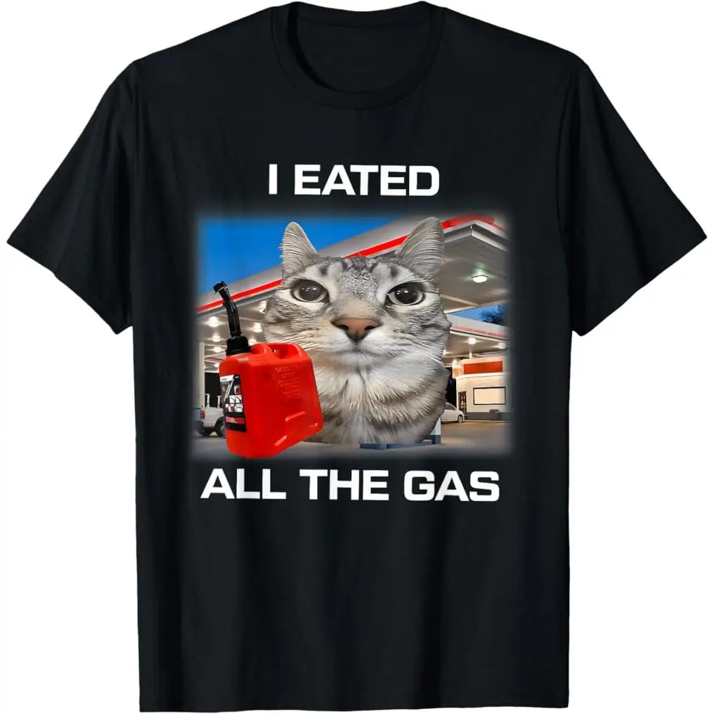 I Eated All the Gas Funny Cat Meme Graphic Tee, Ate All the Gas Station Cat Print Shirt, Sarcastic Streetwear Womens Cotton T-Shirt