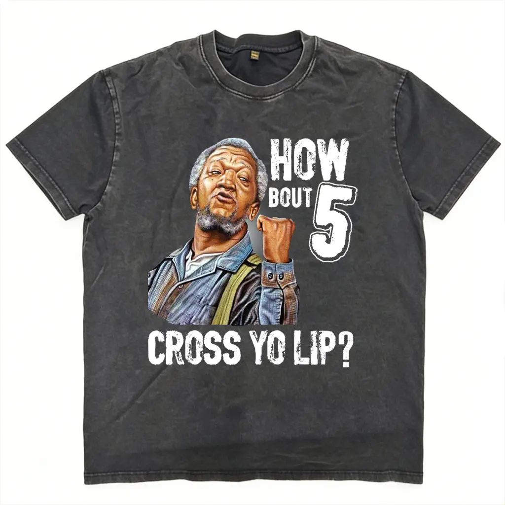 How Bout 5 Cross Yo Lip Sanford and Son Redd Foxx Classic TV Show Graphic Tee, Fred Sanford Merch Retro Oversized Unisex Cotton T-Shirt