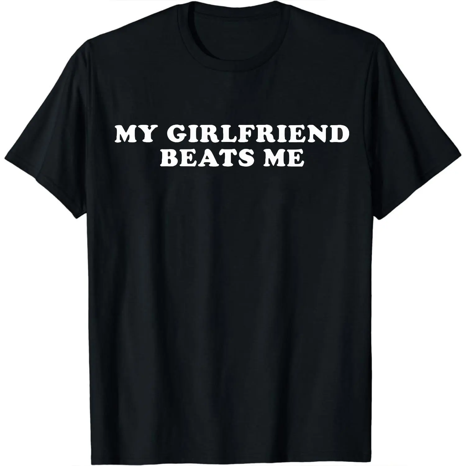 My Girlfriend Beats Me Funny Humor Slogan T-Shirt, Sarcastic Couple Joke Graphic Tee, Fitted Cut 100% Cotton Round Neck Short Sleeve Streetwear