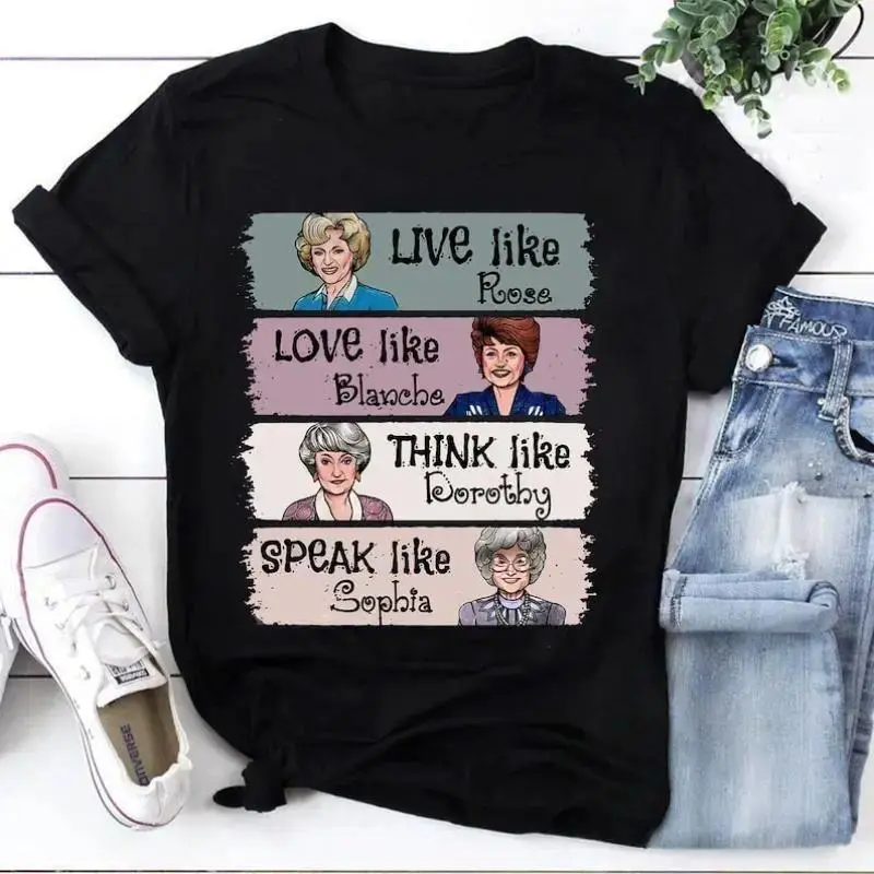 The Golden Girls Live Like Rose Love Like Blanche Think Like Dorothy Speak Like Sophia Graphic Tee, 80s Retro Vintage Cotton Unisex T-Shirt