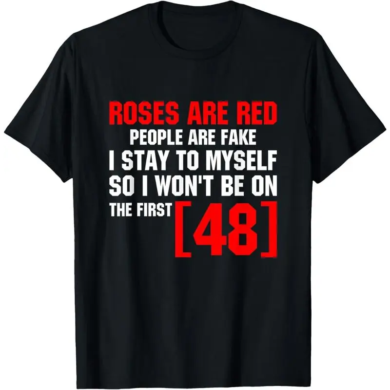 Roses Are Red People Are Fake I Stay To Myself So I Won't Be On The First 48 Funny Graphic Tee, Vintage Casual Loose Unisex T-Shirt