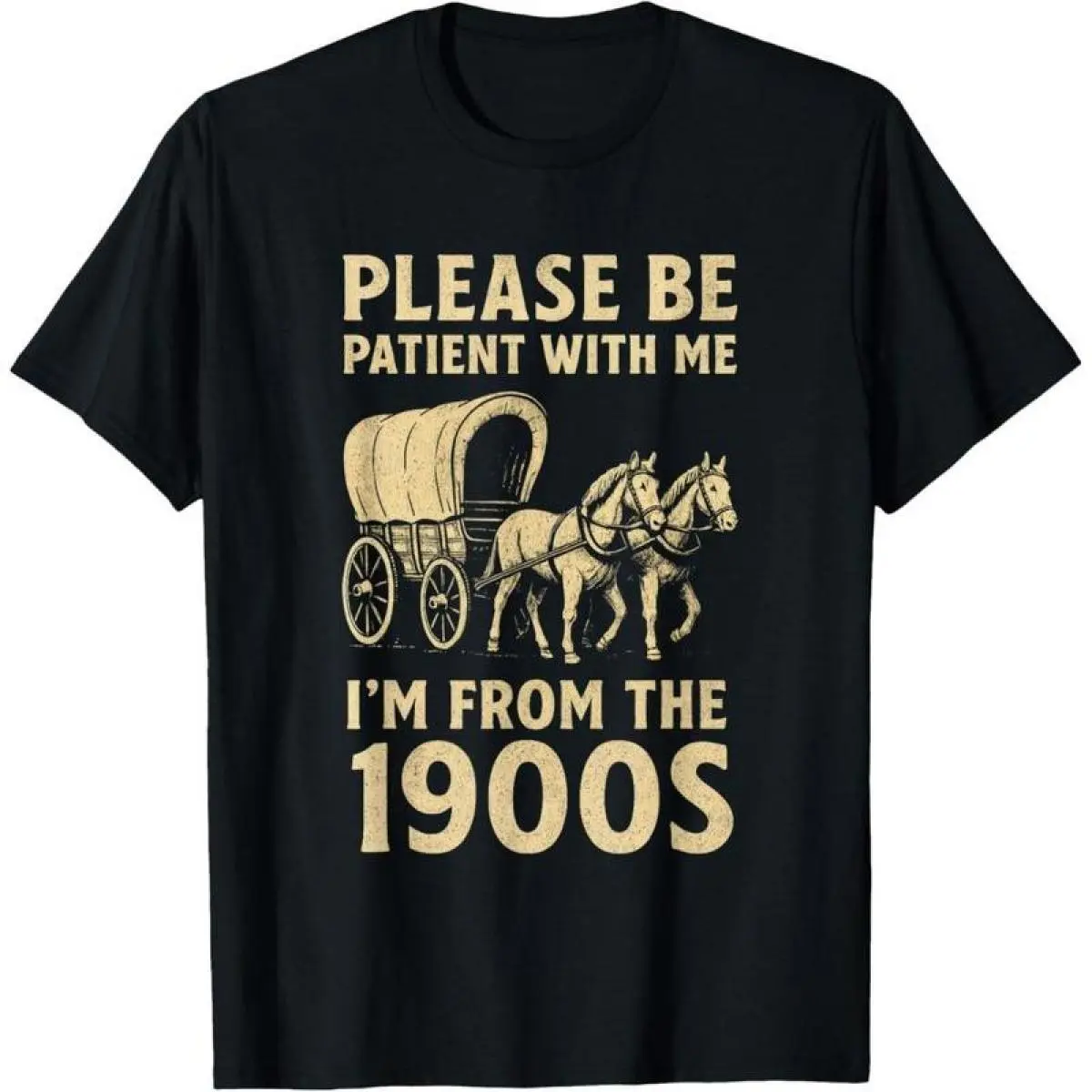 Please Be Patient With Me I'm From the 1900s Funny Vintage Retro Dad Tee, Covered Wagon Century Themed Father's Day Cotton T-Shirt
