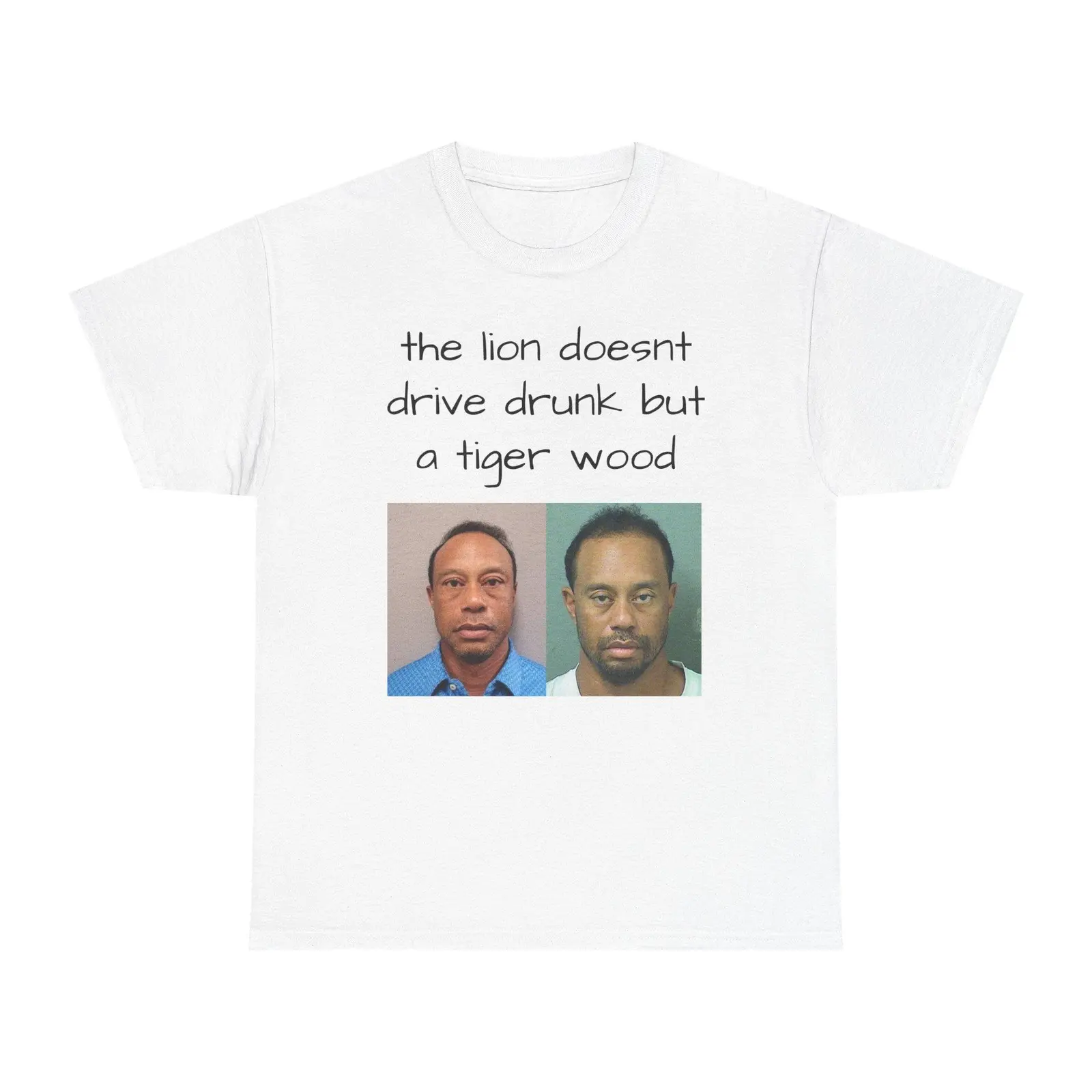 The Lion Doesnt Drive Drunk but a Tiger Wood Funny Bold Tiger Mugshot Meme Graphic Tee, Relaxed Oversized Streetwear T-Shirt and Hoodie