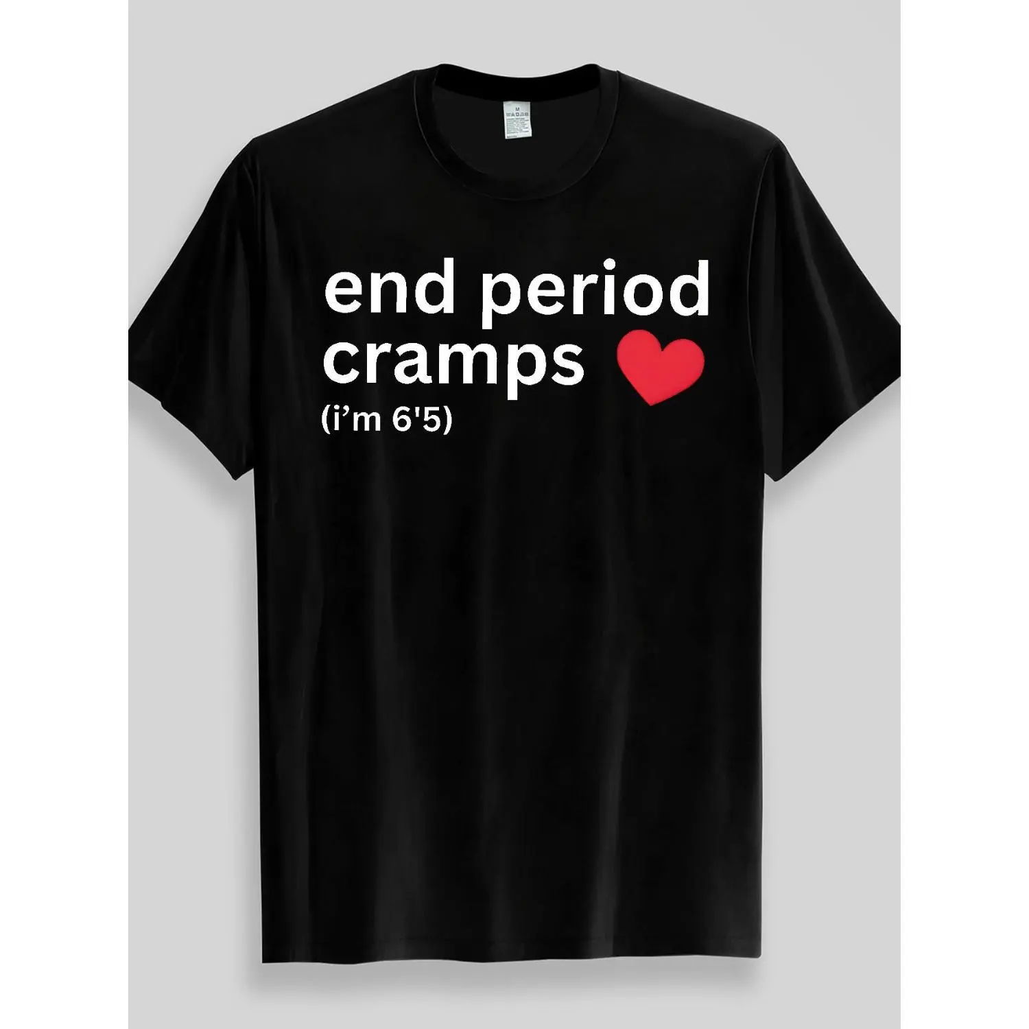 End Period Cramps Red Heart I'm 6'5 Funny Quote Graphic Tee, Tall Guy Meme Humor T-Shirt, Casual Soft Cotton Blend Unisex Streetwear Top