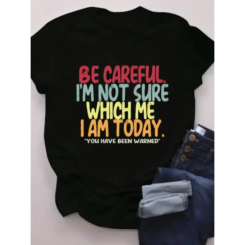 Be Careful I'm Not Sure Which Me I Am Today You Have Been Warned Funny Sarcastic Graphic Tee, Colorful Letter Print Oversized T-Shirt