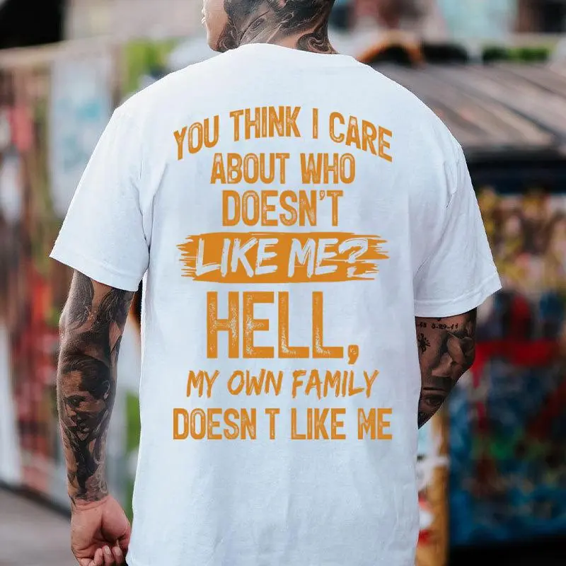 You Think I Care About Who Doesn't Like Me Hell My Own Family Doesn't Like Me Funny Sarcastic Graphic Tee, Washed Oversized Unisex T-Shirt