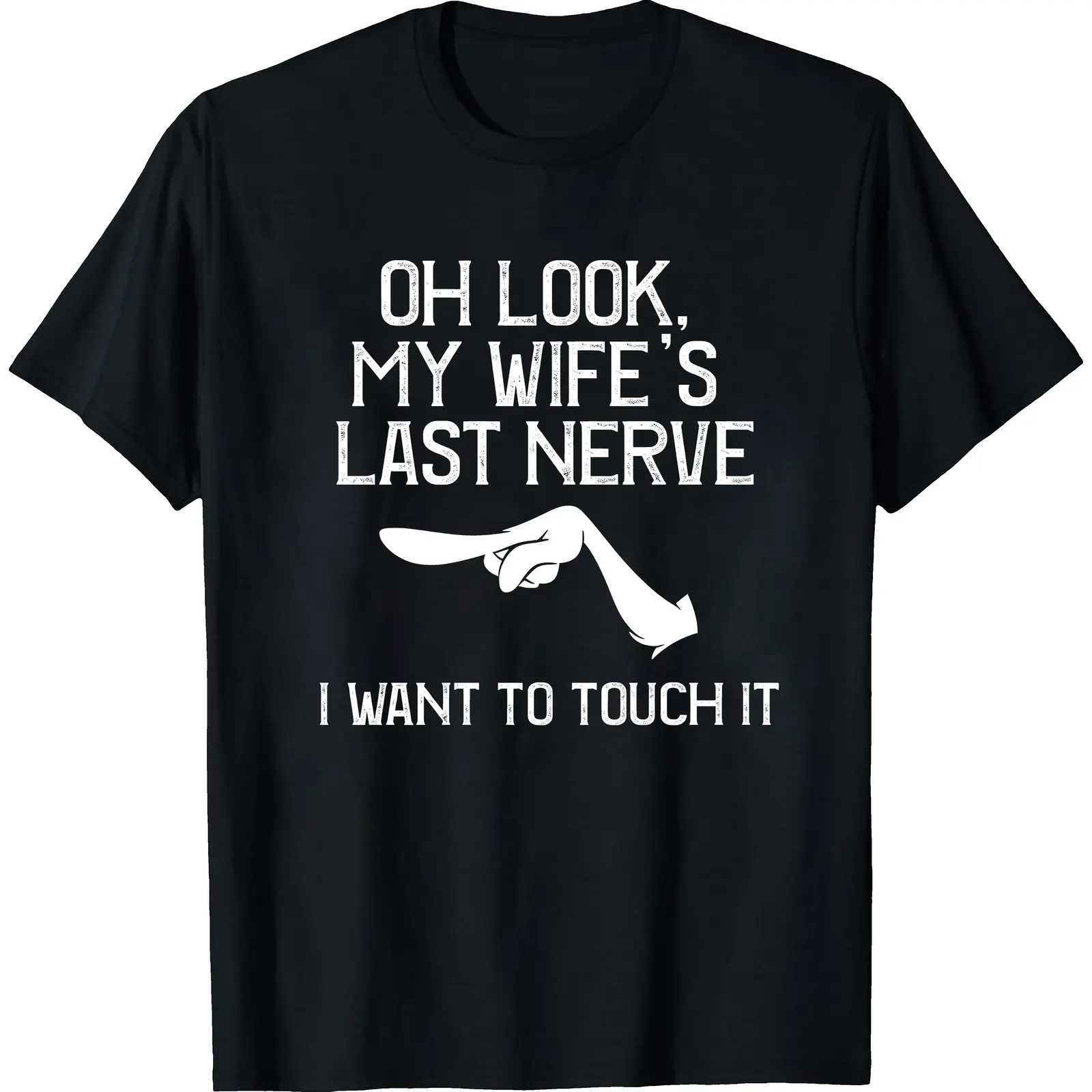 Oh Look My Wife's Last Nerve I Want to Touch It Funny Grumpy Husband Tee, Vintage Sarcastic Humor Couple Graphic Design Unisex T-Shirt