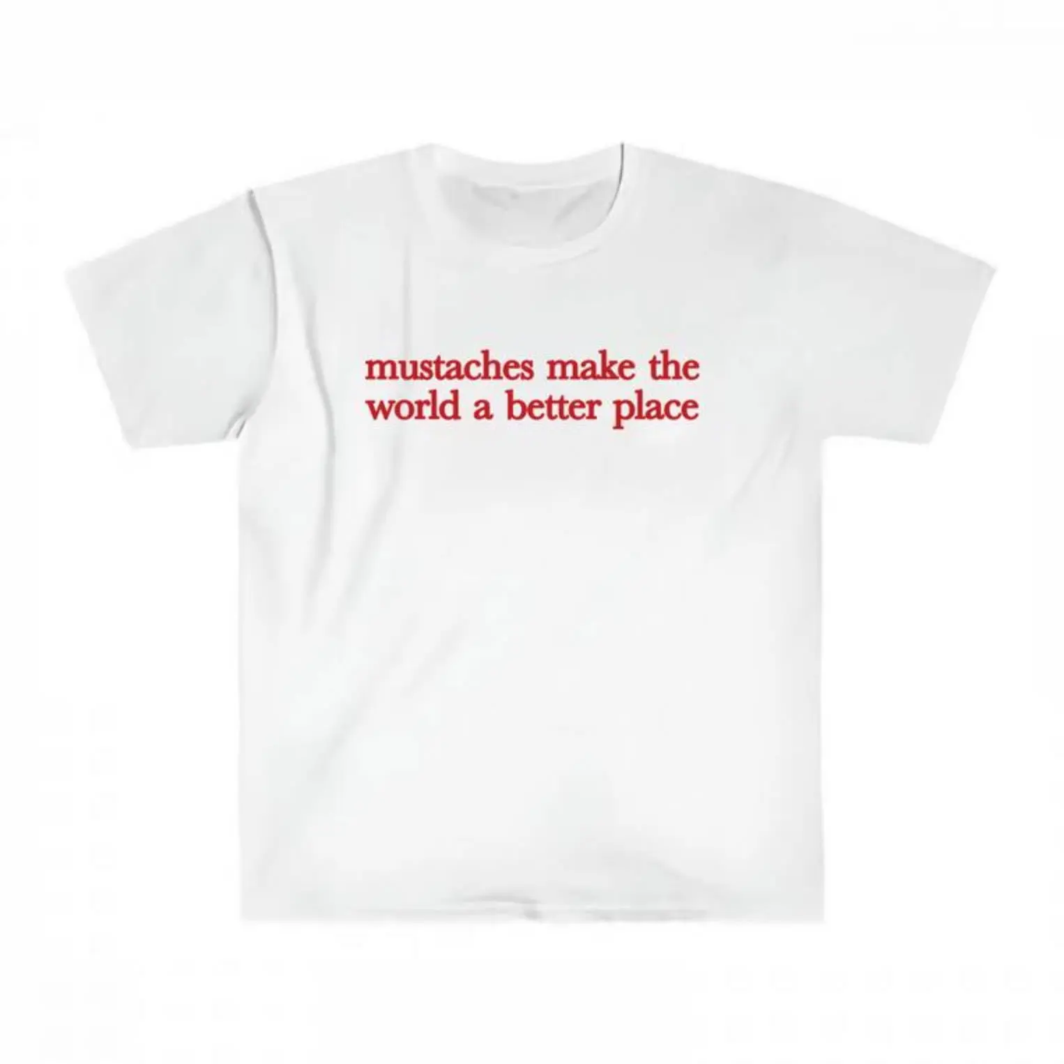 Mustaches Make The World A Better Place Shirt, Funny Mustache Lover Text Tee, Minimalist Y2K Streetwear Graphic Concert T-Shirt
