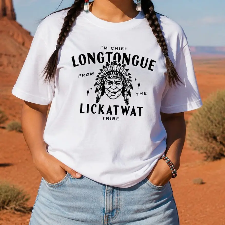 I'm Chief Longtongue From the Lickatwat Tribe Funny Adult Humor Graphic Tee, Unisex Cotton Casual Streetwear Short Sleeve T-Shirt