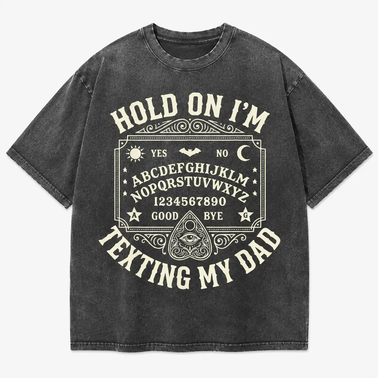 Hold On I'm Texting My Dad Ouija Board Funny Graphic Tee, Vintage Gothic Spooky Humor Retro Streetwear Washed or Classic Cotton T-Shirt