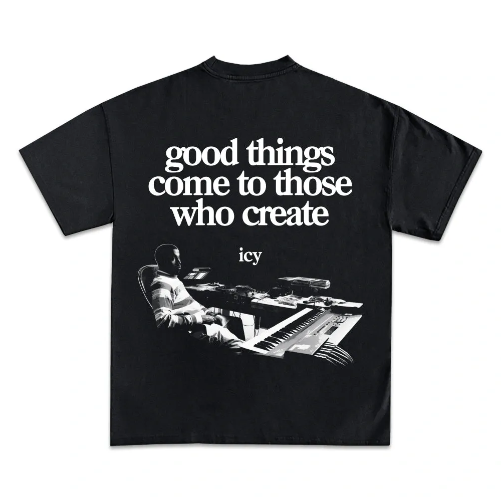 Good Things Come To Those Who Create Graphic Tee, Hoodie, Sweatshirt, Producer Studio Streetwear Two Sided Design