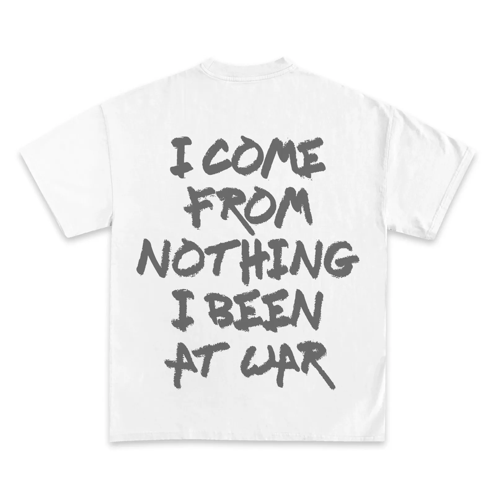 I Come From Nothing I Been At War Graphic T-Shirt Hoodie Sweatshirt, Gray Brush Lettering Motivational Streetwear Tee