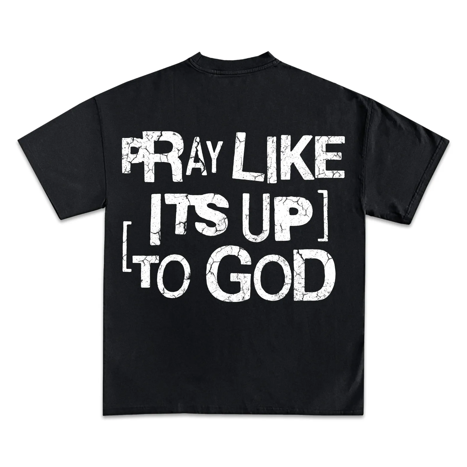 Pray Like Its Up To God Graphic T-Shirt, Hoodie, Sweatshirt, Christian Quote Cracked Lettering, Streetwear Back Print