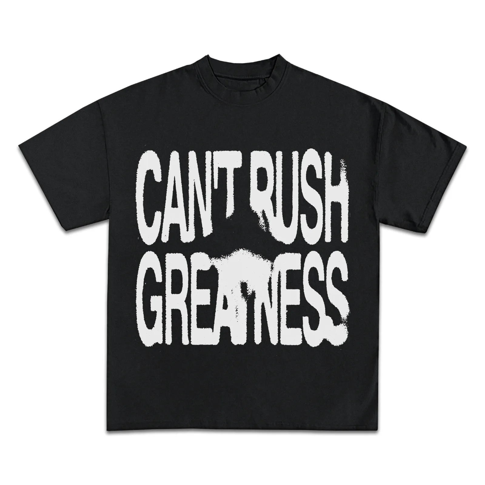 Can't Rush Greatness Graphic T-Shirt, Distorted White Lettering Streetwear Tee, Motivational Hoodie, Sweatshirt Design