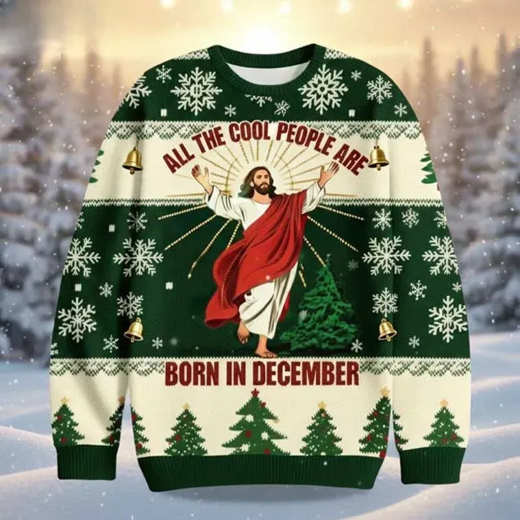 All The Cool People Are Born In December Jesus Birthday Ugly Christmas Sweater, Christian Faith Holiday Sweater, Green Cream Xmas Church Outfit