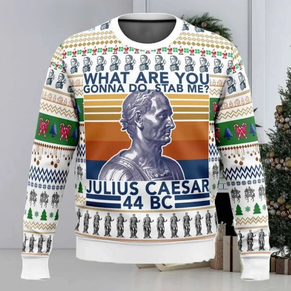 Julius Caesar What Are You Gonna Do Stab Me 44 BC Ugly Christmas Sweater, Funny Ancient Rome Holiday Sweater, History Buff Xmas Sweater